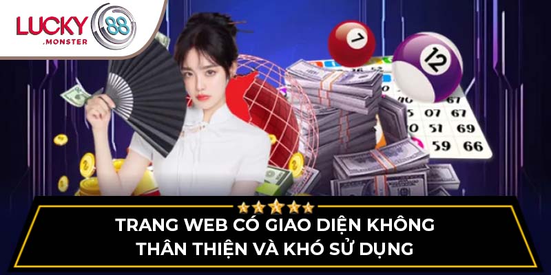 Trang web có giao diện không thân thiện và khó sử dụng
