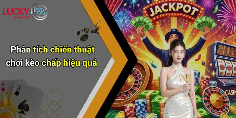 Phân tích chiến thuật chơi kèo chấp hiệu quả