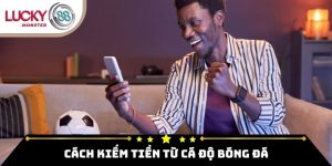 Cách Kiếm Tiền Từ Cá Độ Bóng Đá