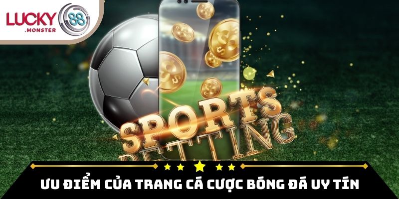 Ưu điểm đến từ trang cá cược bóng đá uy tín